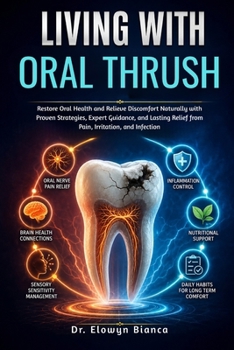 Living With Oral Thrush: Restore Oral Health and Relieve Discomfort Naturally with Proven Strategies, Expert Guidance, and Lasting Relief from Pain, Irritation, and Infection (Dutch Edition)