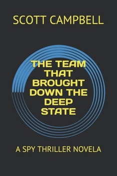 Paperback The Team That Brought Down the Deep State: A Spy Thriller Novela Book