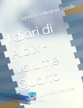 Paperback I diari di Albix - Volume Quarto: I diari di albixpoeti.tiscali.blog 2008-2010 [Italian] Book
