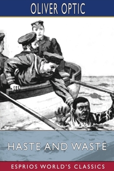 Haste and Waste; or, the Young Pilot of Lake Champlain. A Story for Young People - Book #6 of the Woodville