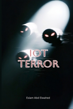 Paperback IoT Terror: 100 True Stories of Devices That Started Killing Book