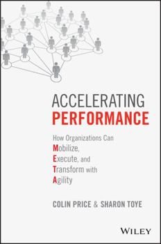 Hardcover Accelerating Performance: How Organizations Can Mobilize, Execute, and Transform with Agility Book