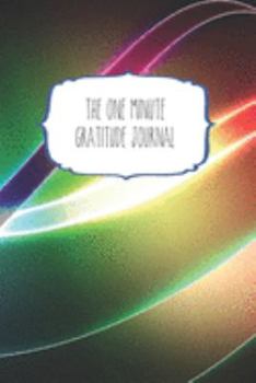 The One Minute Gratitude Journal: 120 Page 6"x9" Gratitude Journal | Daily thankfulness note book