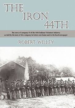 Paperback The Iron 44th: The story of company H of the 44th Indiana volunteer infantry as told by the men of this company in letters sent home Book