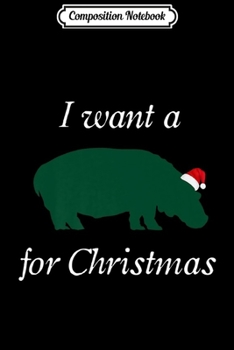 Paperback Composition Notebook: I Want a Hippopotamus for Christmas Cute Hippo Journal/Notebook Blank Lined Ruled 6x9 100 Pages Book