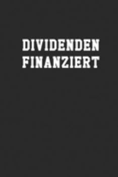 Dividendenfinanziert: Notizbuch A5 für Aktien und Börsen-Liebhaber sowie Value Investoren auf der Suche nach passives Einkommen mit dem Ziel der ... I 120 Seiten I Blanko (German Edition)