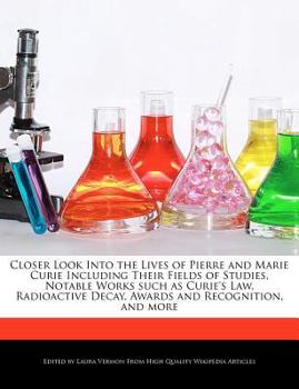 Paperback Closer Look Into the Lives of Pierre and Marie Curie Including Their Fields of Studies, Notable Works Such as Curie's Law, Radioactive Decay, Awards a Book