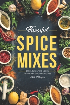 Paperback Flavorful Spice Mixes: Essential Spice Mixes from Around the Globe Book