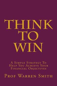 Paperback Think To Win: A Simple Strategy To Help You Achieve Your Financial Objectives Book