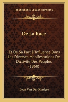 Paperback De La Race: Et De Sa Part D'Influence Dans Les Diverses Manifestations De L'Activite Des Peuples (1868) [French] Book