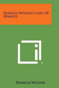 Paperback Francis Wilson's Life of Himself Book