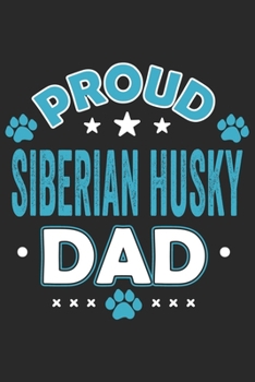 Proud Siberian Husky Dad: Funny Cool Husky Journal | Notebook | Workbook | Diary | Planner - 6x9 - 120 Quad Paper Pages With An Awesome Comic Quote On ... Dog Dads, Pet Owner, Enthusiasts, Lovers