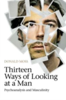 Paperback Thirteen Ways of Looking at a Man: Psychoanalysis and Masculinity Book