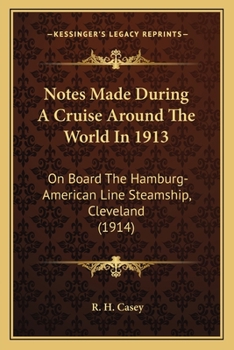 Notes Made During A Cruise Around The World In 1913: On Board The Hamburg-American Line Steamship, Cleveland
