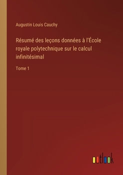 Paperback Résumé des leçons données à l'École royale polytechnique sur le calcul infinitésimal: Tome 1 [French] Book