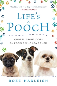 Hardcover Life's a Pooch: Quotes about Dogs by People Who Love Them Book