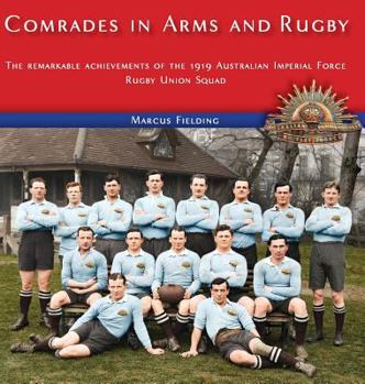 Hardcover Comrades in Arms and Rugby: The remarkable achievements of the 1919 Australian Imperial Force Rugby Union Squad Book