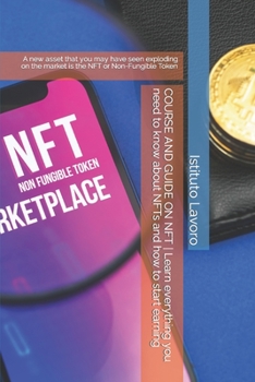 Paperback COURSE AND GUIDE ON NFT Learn everything you need to know about NFTs and how to start earning: A new asset that you may have seen exploding on the mar Book