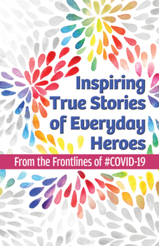 Paperback Inspiring True Stories of Everyday Heroes: From the Frontlines of #Covid-19 Book