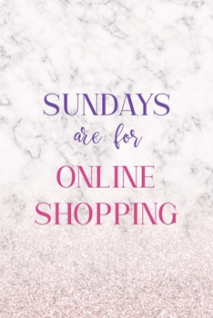 Sundays Are For Online Shopping: Notebook Journal Composition Blank Lined Diary Notepad 120 Pages Paperback White Marble Online Shopping