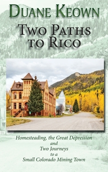 Hardcover Two Paths to Rico (Hardcover): Homesteading, the Great Depression and Two Journeys to a Small Colorado Mining Town Book