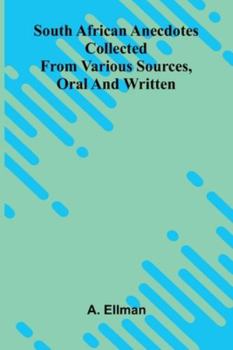 Paperback South African Anecdotes: Collected From Various Sources, Oral And Written Book