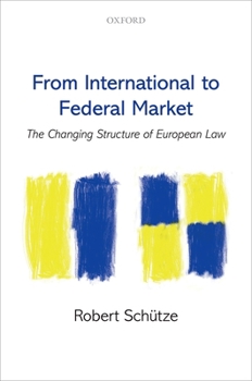 Hardcover From International to Federal Market: The Changing Structure of European Law Book