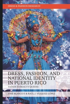 Hardcover Dress, Fashion, and National Identity in Puerto Rico: Taínos to Beauty Queens Book