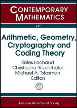 Paperback Arithmetic, Geometry, Cryptography and Coding Theory: International Conference November 5-9, 2007 Cirm, Marseilles, France (Contemporary Mathematics) Book