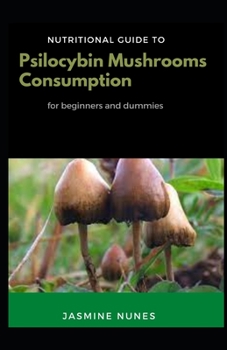 Paperback Nutritional Guide To Psilocybin Mushrooms Consumption For Beginners And Dummies [Large Print] Book