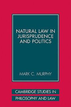 Natural Law in Jurisprudence and Politics - Book  of the Cambridge Studies in Philosophy and Law