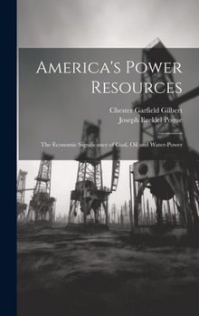 Hardcover America's Power Resources: The Economic Significance of Coal, Oil and Water-Power Book