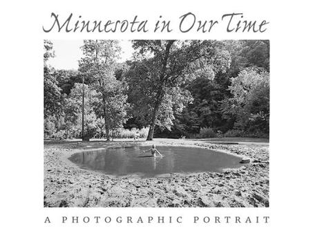 Minnesota In Our Time: A Photographic Portrait
