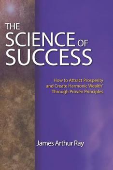Paperback The Science of Success: How to Attract Prosperity and Create Harmonic Wealth(r) Through Proven Principles Book