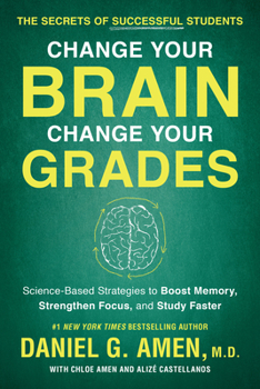 Paperback Change Your Brain, Change Your Grades: The Secrets of Successful Students: Science-Based Strategies to Boost Memory, Strengthen Focus, and Study Faste Book