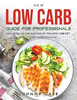 Paperback New Low Carb Guide for Professionals: Including an explanation of the low carb diet and a 14-day nutrition plan Book