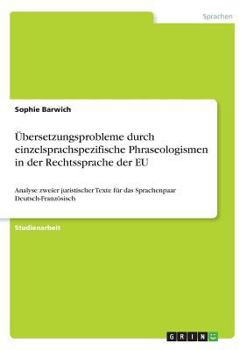 Paperback Übersetzungsprobleme durch einzelsprachspezifische Phraseologismen in der Rechtssprache der EU: Analyse zweier juristischer Texte für das Sprachenpaar [German] Book