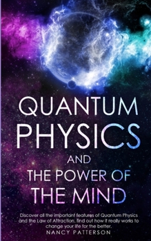 Paperback Quantum Physics and The Power of the Mind: Discover all the important features of Quantum Physics and the Law of Attraction. Find out how it really wo Book