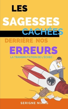 Paperback La Transmutation de l'Échec: Les Sagesse Cachées derrière nos Erreurs [French] Book