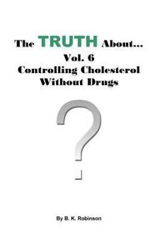 Paperback The Truth About... Vol. 6 - Controlling Cholesterol Without Drugs Book