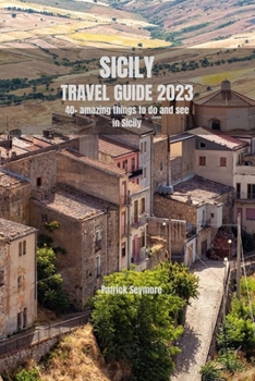 Paperback Sicily Travel Guide 2023: Sicily Through the Seasons: A 2023 Travel Guide for Every Time of Year Book