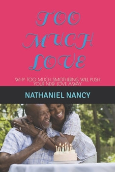 Paperback Too Much Love: Why Too Much Smothering Will Push Your New Love Away Book