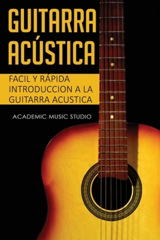 Paperback Guitarra acústica: Facil y Rápida introduccion a la Guitarra Acustica [Spanish] Book
