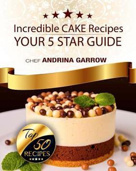 Paperback Incredible CAKES Recipes: Your 5 Star Guide: Top 50 Cakes Book