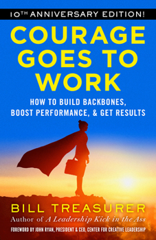 Paperback Courage Goes to Work: How to Build Backbones, Boost Performance, and Get Results Book
