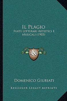 Paperback Il Plagio: Furti Letterari Artistici E Musicali (1903) [Italian] Book