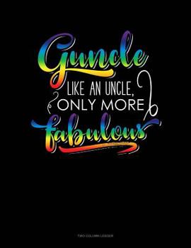 Paperback Guncle Like An Uncle, Only More Fabulous: Two Column Ledger Book