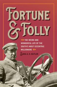 Paperback Fortune and Folly: The Weird and Wonderful Life of the South's Most Eccentric Millionaire Book