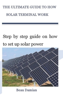 Paperback The Ultimate Guide to How Solar Terminal Work: Step by step guide on how to set up solar power Book