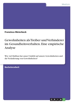 Paperback Gewohnheiten als Treiber und Verhinderer im Gesundheitsverhalten. Eine empirische Analyse: Wie viel Einfluss hat unser Umfeld auf unsere Gewohnheiten [German] Book